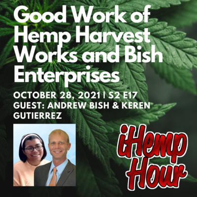 Good Works of Hemp Harvest Works and Bish Enterprises | iHemp Hour ft Andrew Bish and Keren Gutierrez