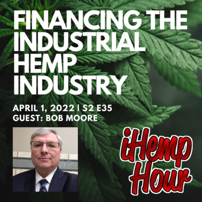 Financing the Industrial Hemp industry | iHemp Hour ft. Bob Moore