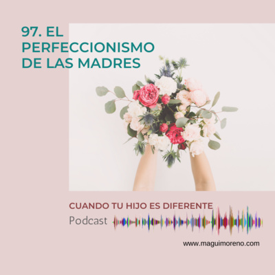 El perfeccionismo de las madres - Ep 97