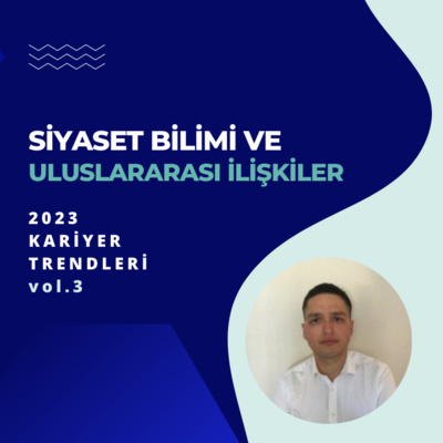 Siyaset Bilimi ve Uluslararası İlişkiler Bölümüne Yönelik 2023 Yılı Kariyer Trendleri - vol.3 episode artwork