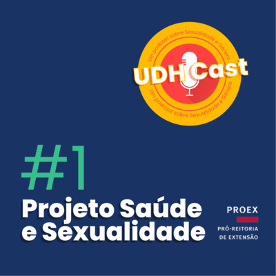 UDH Cast #1: Projeto Saúde e Sexualidade