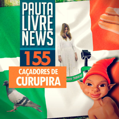 Pauta Livre News #155 - Caçadores de Curupira