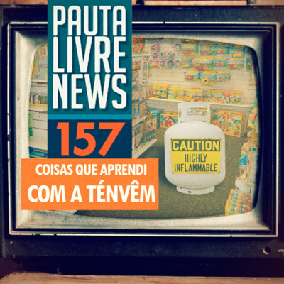 Pauta Livre News #157 - Coisas Que Aprendi Com A Ténvêm