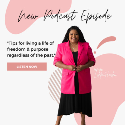 Episode 59: "Tips for living a life of freedom & purpose regardless of the past" with Liletta Harlem