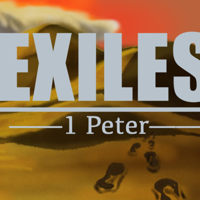 Exiles: 1 Peter 5:6-14