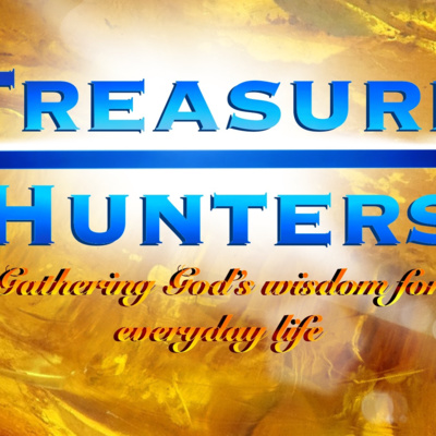 Treasure Hunters: Gathering God's Wisdom for Everyday Life (Part 1: Why Wisdom Matters)