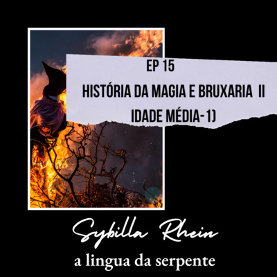 Ep. 15 - História da magia e bruxaria parte II - idade média parte 1