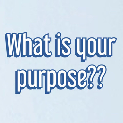 What is your purpose??