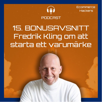 #15 *Bonusavsnitt* Fredrik Kling om att starta ett nytt varumärke
