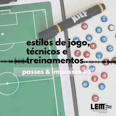 Passes e Impasses #3 Estilos de jogo, técnicos e treinamentos