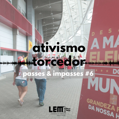 Passes e Impasses #6 Ativismo torcedor