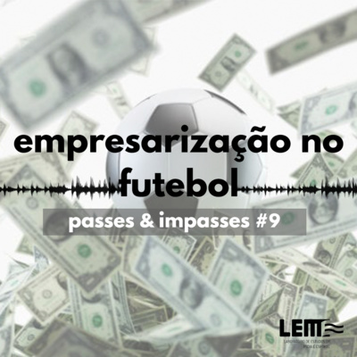 Passes e Impasses #9 Empresarização do Futebol