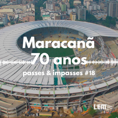Passes e Impasses #18 Maracanã 70 anos