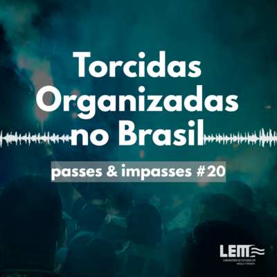 Passes e Impasses #20 História das Torcidas Organizadas no Brasil