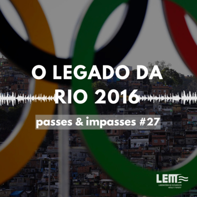 Passes e Impasses #27 O legado da Rio/2016