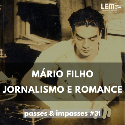 Passes e Impasses #31 Mário Filho, jornalismo e romance