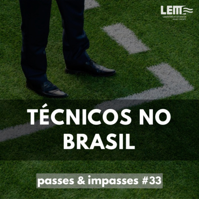 Passes e Impasses #33 Técnicos no Brasil