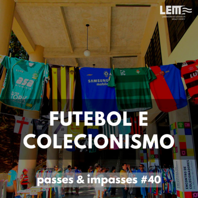 Passes e Impasses #40 Futebol e colecionismo