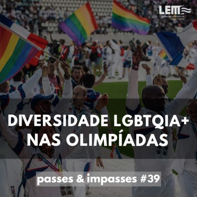 Passes e Impasses #39 Diversidade LGBTQIA+ nos Jogos Olímpicos 