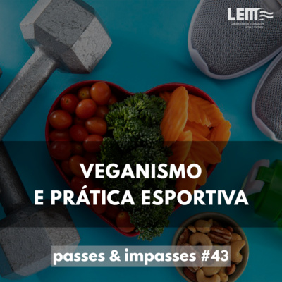 Passes e Impasses #43 Veganismo e prática esportiva