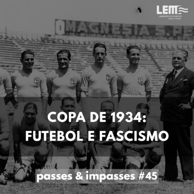 Passes e Impasses #45 Copa do Mundo de 1934: futebol e fascismo