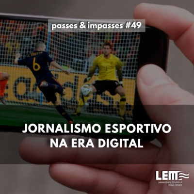 Passes e Impasses #49 O jornalismo esportivo na era digital