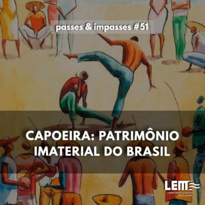 Passes e Impasses #51 Capoeira: patrimônio imaterial do Brasil