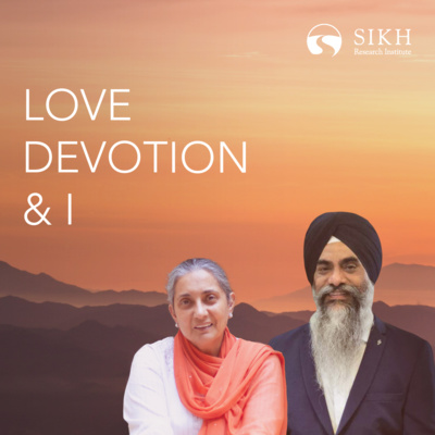 Love, Devotion & I | The Sikh Cast | SikhRI