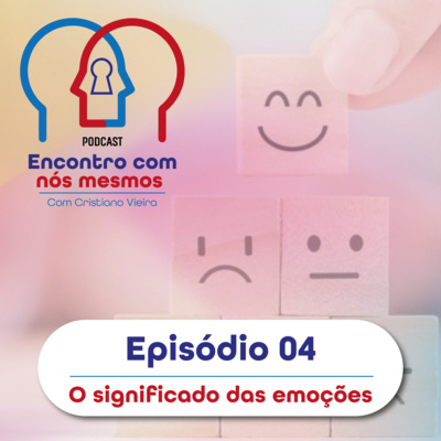 Ep.04 - O significado das emoções