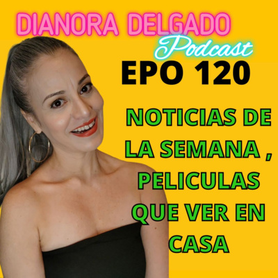 EPO#120 ACTUALIDAD Y ENTRETENIMIENTO NOTICIAS DE LA SEMANA Y GUIA DE 3 PELICULAS QUE VER EN CASA episode artwork