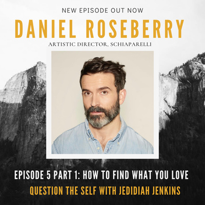 How to Find What You Love, Part 1 with Daniel Roseberry