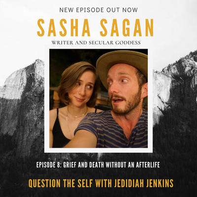 Grief and Death Without an Afterlife with Sasha Sagan