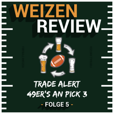 Trade Alert 49er's an Pick 3 | Weizenreview Offseason | S3 E5 | NFL Football
