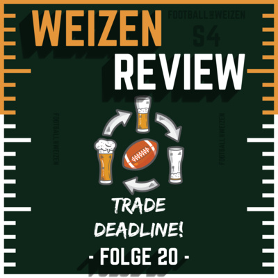 Trade deadline | S4 E20 | Weizenreview Woche 8