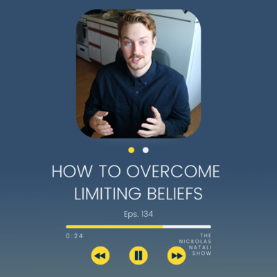 How To Overcome Limiting Beliefs Eps. 134