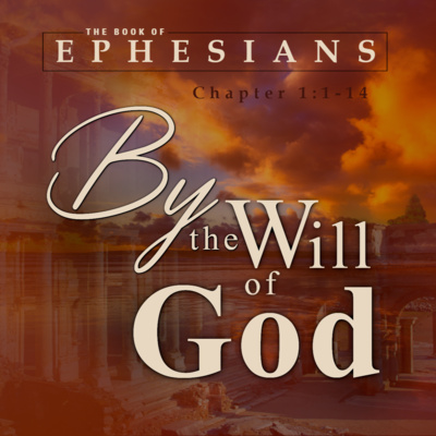 The Book of Ephesians: "By the Will of God" - Ephesians 1:1-14 episode artwork