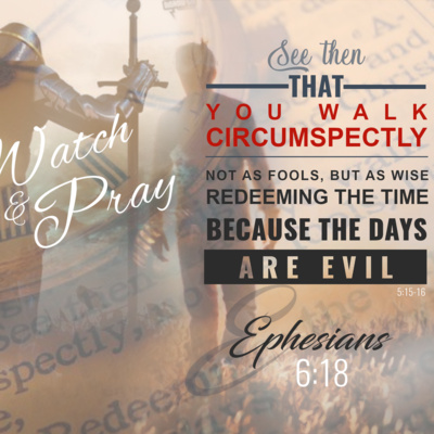 The Book of Ephesians: "Walk Circumspectly" - Ephesians 6:18-24 episode artwork