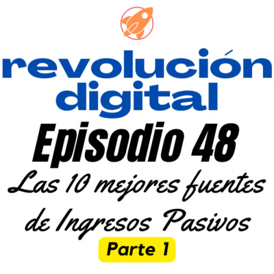 Episodio 48 - Las 10 mejores Fuentes de Ingresos pasivos para el 2023 - Parte 1