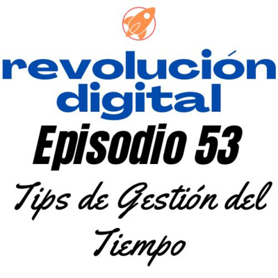 Episodio 53 - Tips de Gestión del Tiempo