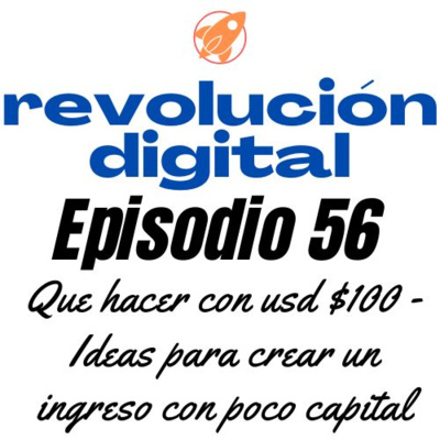 Episodio 56 - Que hacer con usd $100 - Ideas para crear un ingreso con poco capital