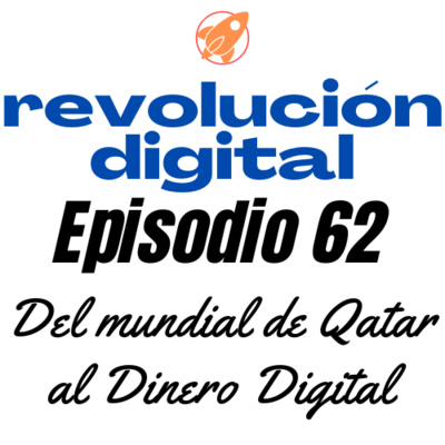 Episodio 62 Del Mundial de Qatar al Dinero Digital