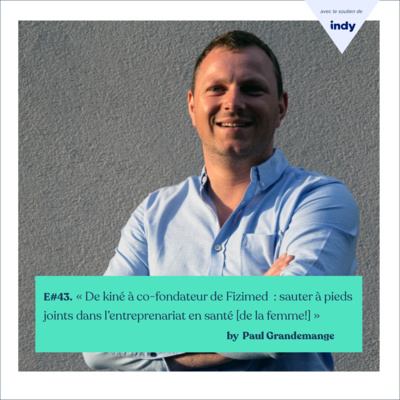 #43 - Paul, "De kiné à co-fondateur de Fizimed : sauter à pieds joints dans l’entreprenariat en santé [de la femme!] » episode artwork