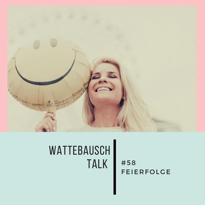 #58 Wattebauschtalk: Feierfolge