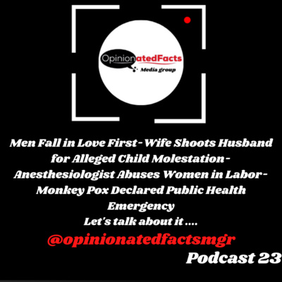 Men Fall in Love First-Wife Shoots Husband for Alleged Child Molestation- Anesthesiologist Abuses Women in Labor- Monkey Pox Declared Public Health Emergency episode artwork