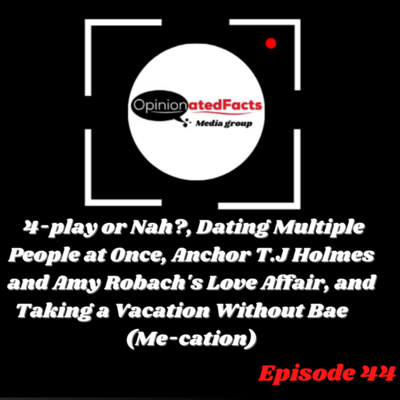 4-play or Nah?, Dating Multiple People at Once, Anchor T.J Holmes and Amy Robach's love affair, and taking a vacation without bae (me-cation) episode artwork