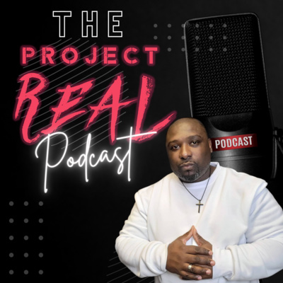 The Project Real Podcast