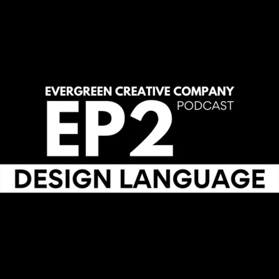 EP2 / Design Language / Evergreen Creative Company Podcast episode artwork