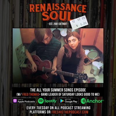 Renaissance Soul Podcast: The All Your Summer Songs Episode (w/ Fred Thomas - Band Leader of Saturday Looks Good To Me)