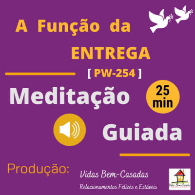 [Meditação Guiada] A Função da Entrega [PW254] [Yr22] [Wk24]