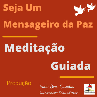 [Meditação Guiada] Seja um Mensageiro da Paz [PW012] [Yr22] [Wk10]